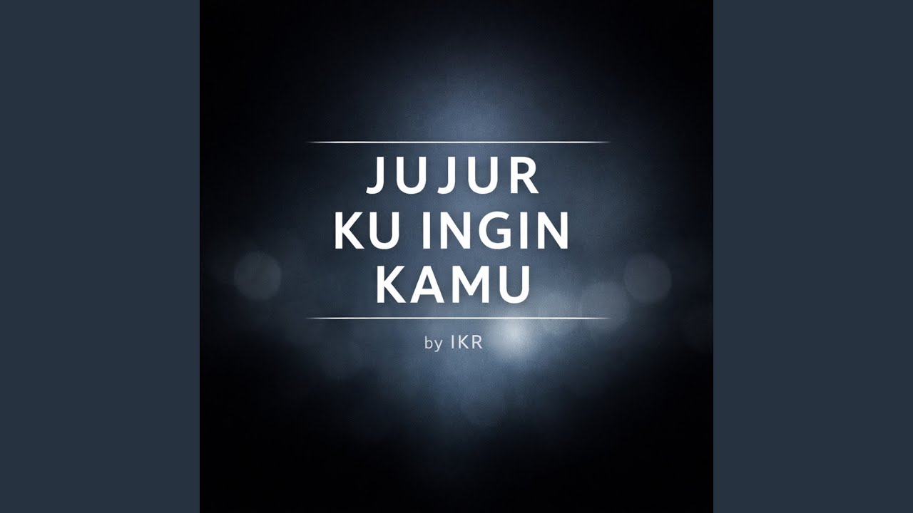 JUJUR KU INGIN KAMU