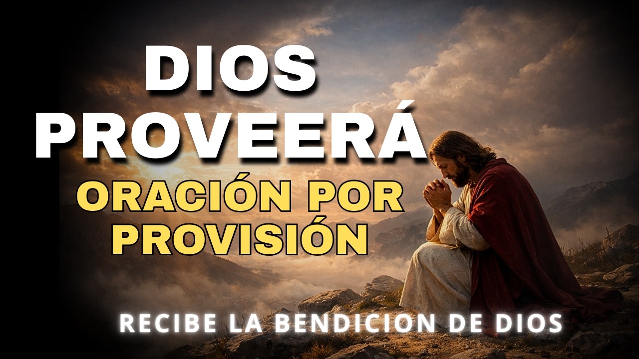 DIOS SUPLIRÁ TODAS TUS NECESIDADES | Oración Poderosa para Provisión y Abundancia
