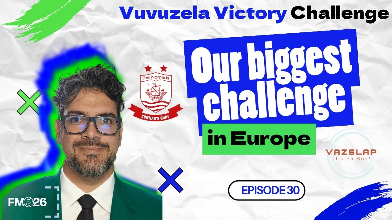 FM 26 - EP 30 - VUVUZELA VICTORY CHALLENGE - OUR BIGGEST CHALLENGE IN EUROPE
