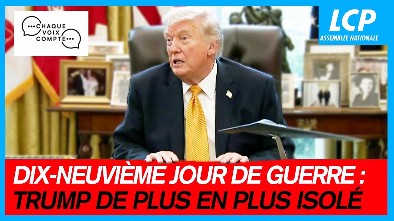 19eme jour de guerre : Trump de plus en plus isolé | Chaque voix compte - 18/03/26