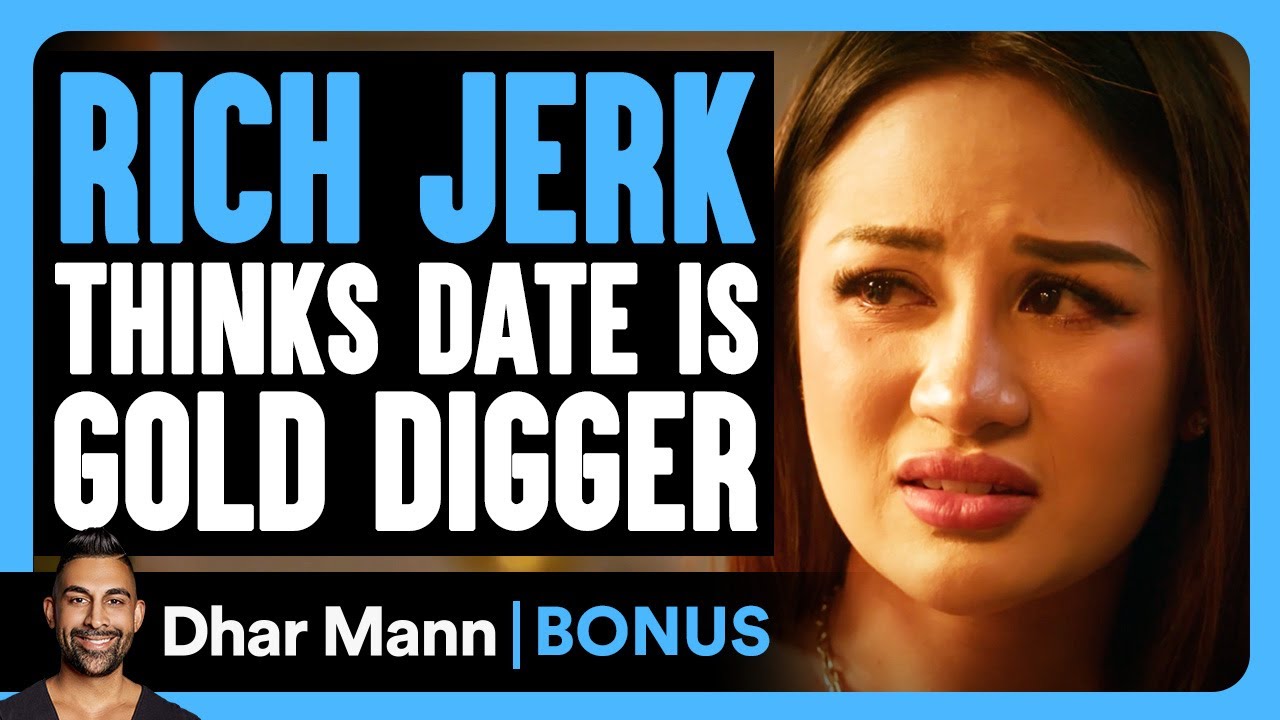 RICH JERK Thinks Date Is GOLD DIGGER | Dhar Mann Bonus!