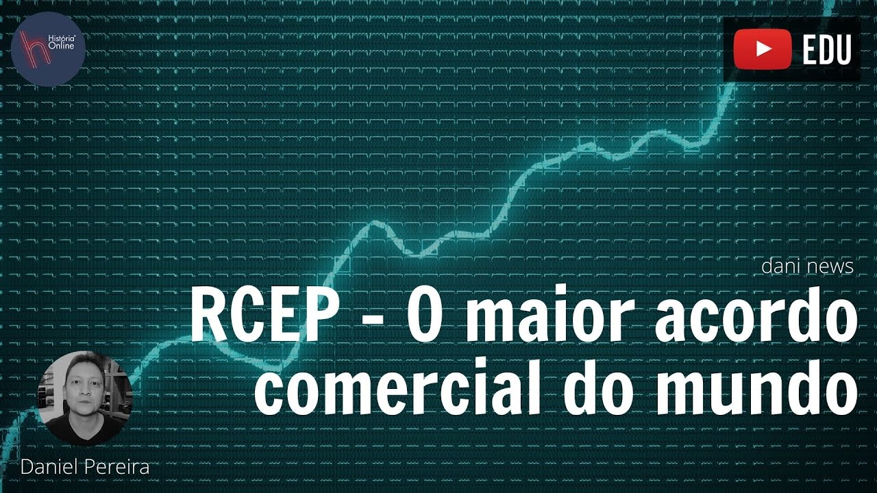 RCEP – O maior acordo comercial do mundo (Dani News)