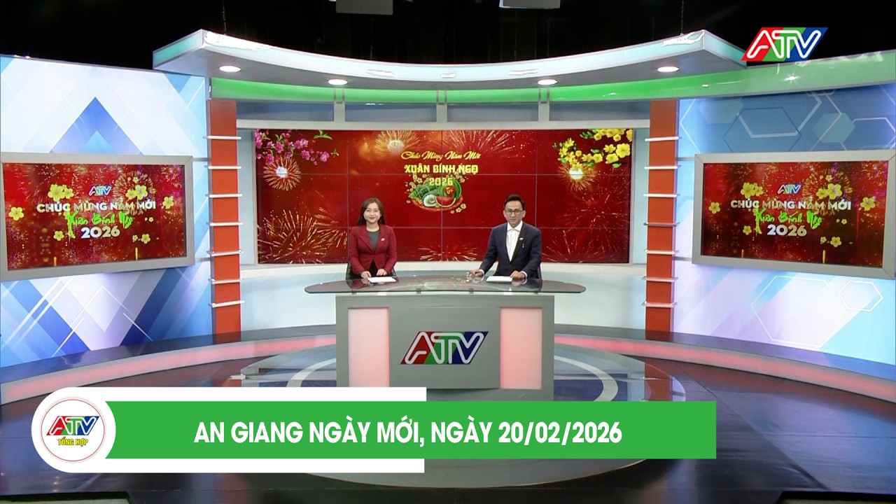 AN GIANG NGÀY MỚI, NGÀY 20/02/2026 | ATV TỔNG HỢP