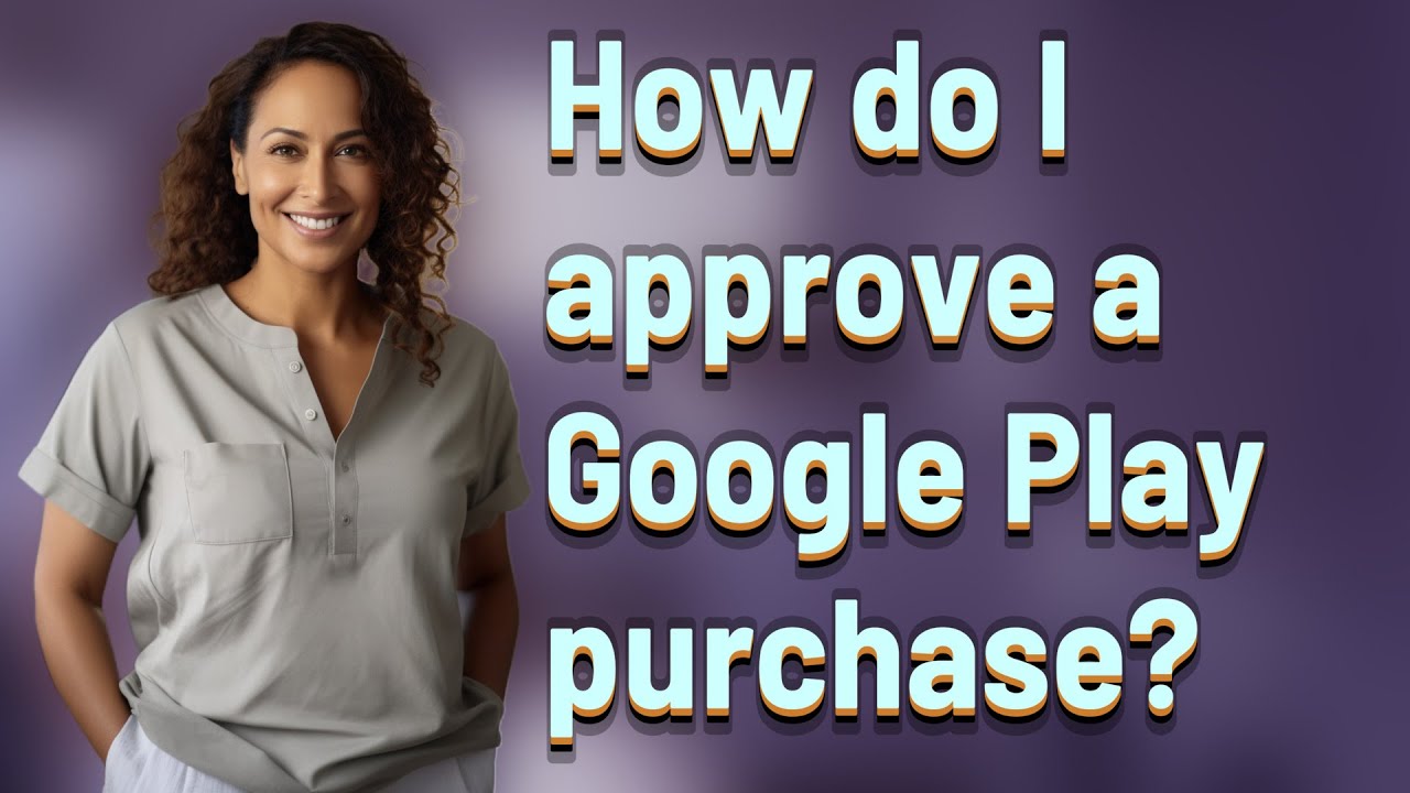 How do I approve a Google Play purchase?