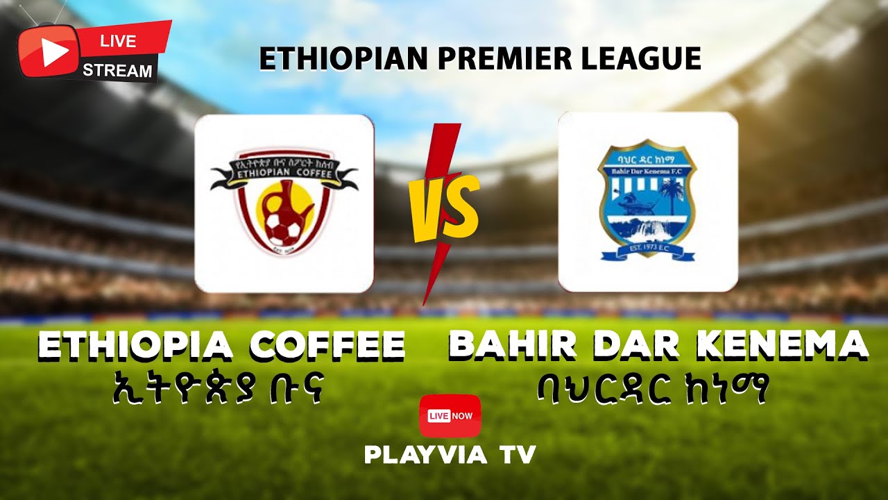 💥 LIVE: Ethiopian Coffee vs Bahir Dar Kenema FC &ndash; Full Match & Highlights 2025