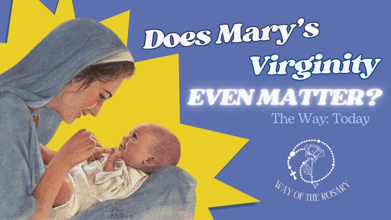 Why does Mary's Virginity even matter to me?