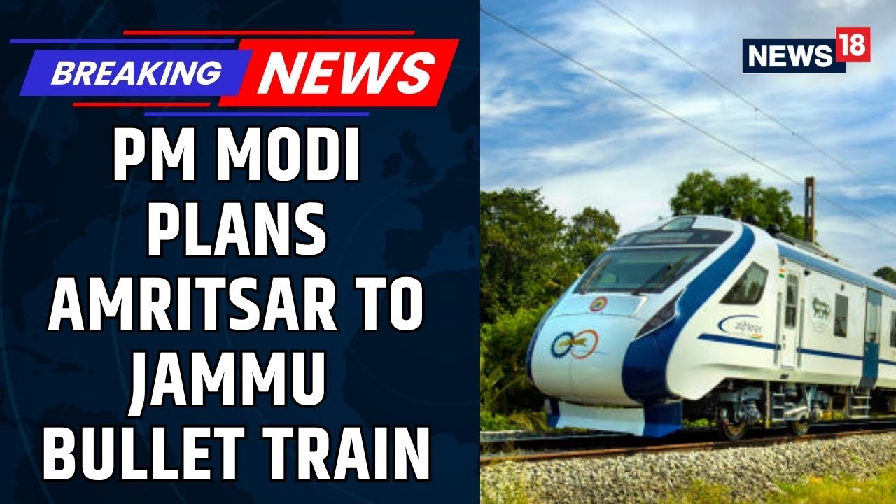 Transport Made Easy | Modi Govt Plans Amritsar-Jammu Bullet Train After Mumbai-Ahmedabad | News18