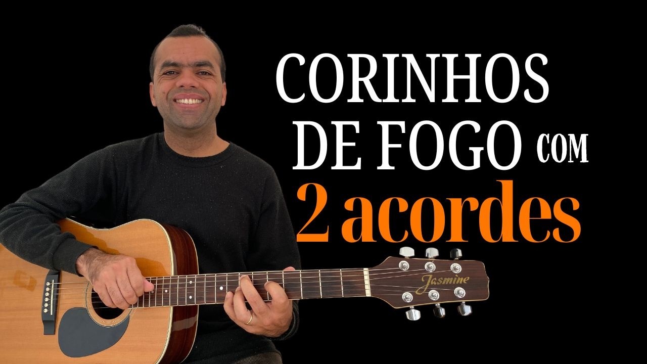 Corinhos de Fogo com 2 Acordes e 1 Ritmo Fácil TODO  Iniciante Consegue