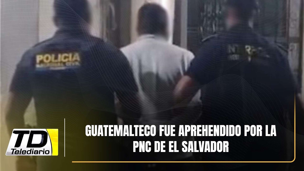 Guatemalteco fue aprehendido por la PNC de El Salvador