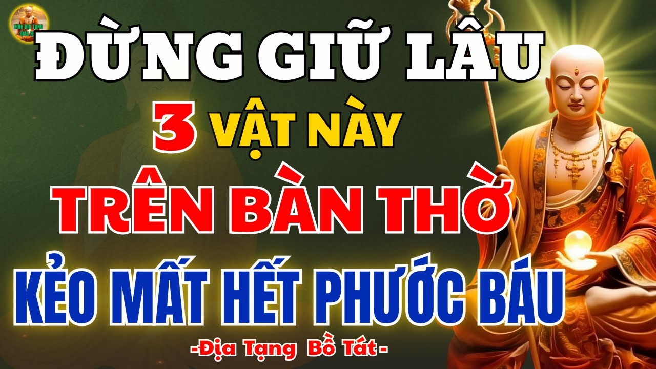 KINH ĐỊA TẠNG DẠY: Đừng Giữ 3 Vật Này Trên Bàn Thờ Lâu – Kẻo Mất Hết Phước Báu, Gia Đạo Bất An
