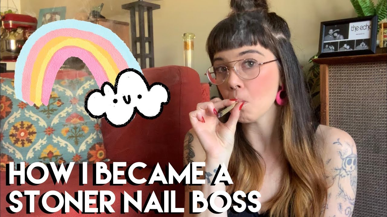 How I Became a Stoner Nail Boss!
