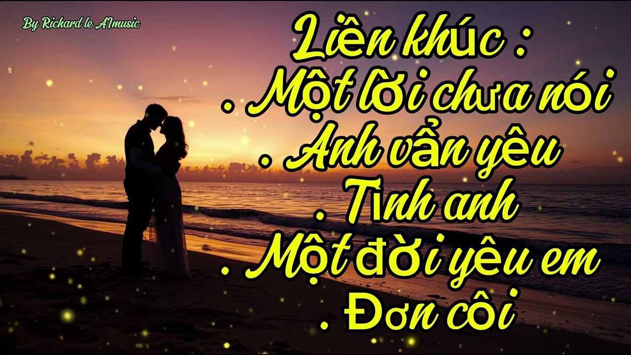 LIÊN KHÚC 5 BÀI HÁT BOLERO - Lãng mạn - nhẹ nhàng - sâu lắng - cảm xúc by Richard le Aimusic 