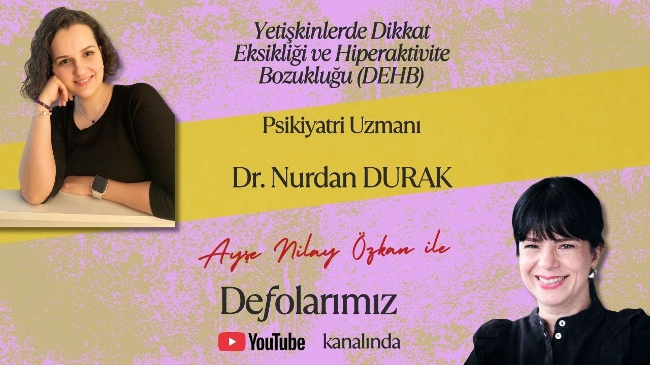 Psikiyatrist Nurdan Durak ile yetişkinlerde dikkat eksikliği hiperaktivite bozukluğu DEHB hakkında