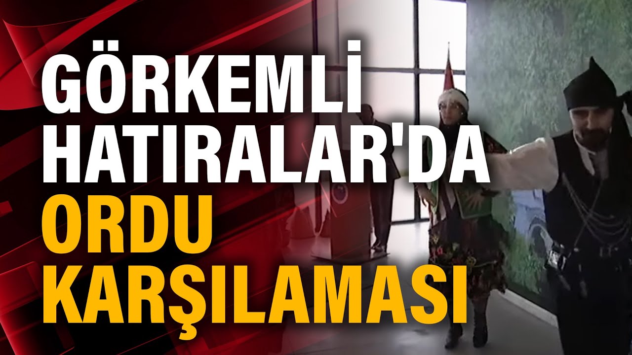 Görkemli Hatıralar'da Ordu Karşılaması