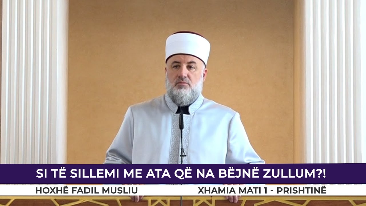 HUTBE | Si të sillemi me ata që na bëjnë zullum - Fadil Musliu