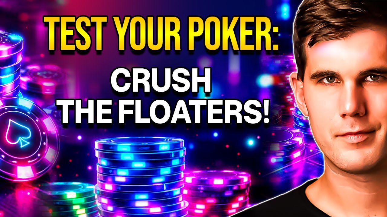 Test Your Poker: Crush The Floaters!