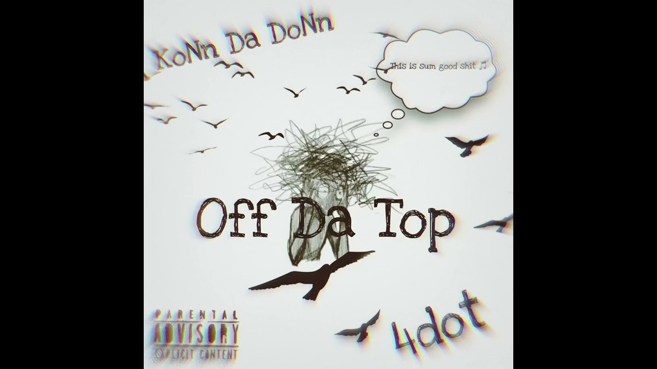 KoNn Da DoNn ft.4Dot-Off Da Top(Official Audio)
