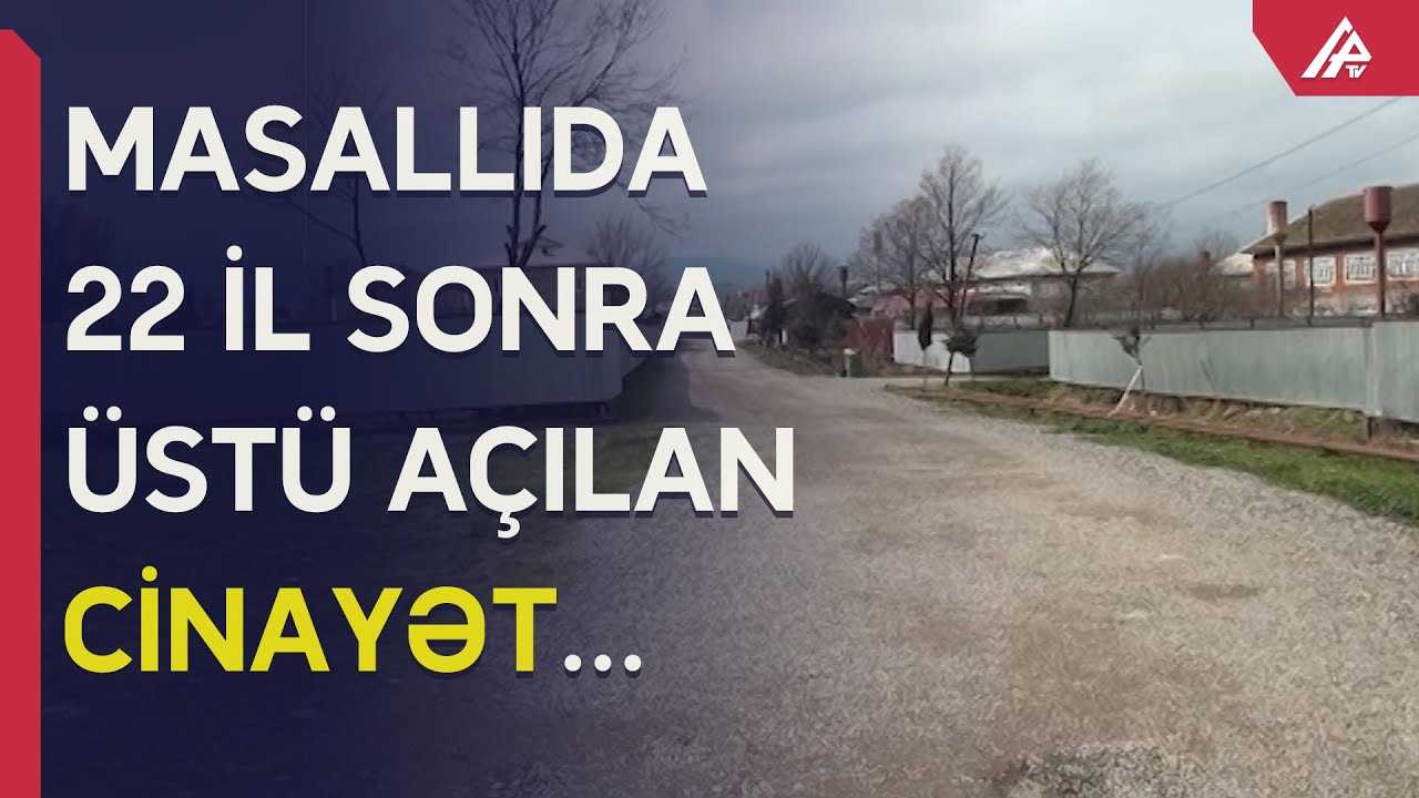 Quldurluq cinayətinin &uuml;st&uuml; 22 il sonra a&ccedil;ıldı &ndash; APA TV