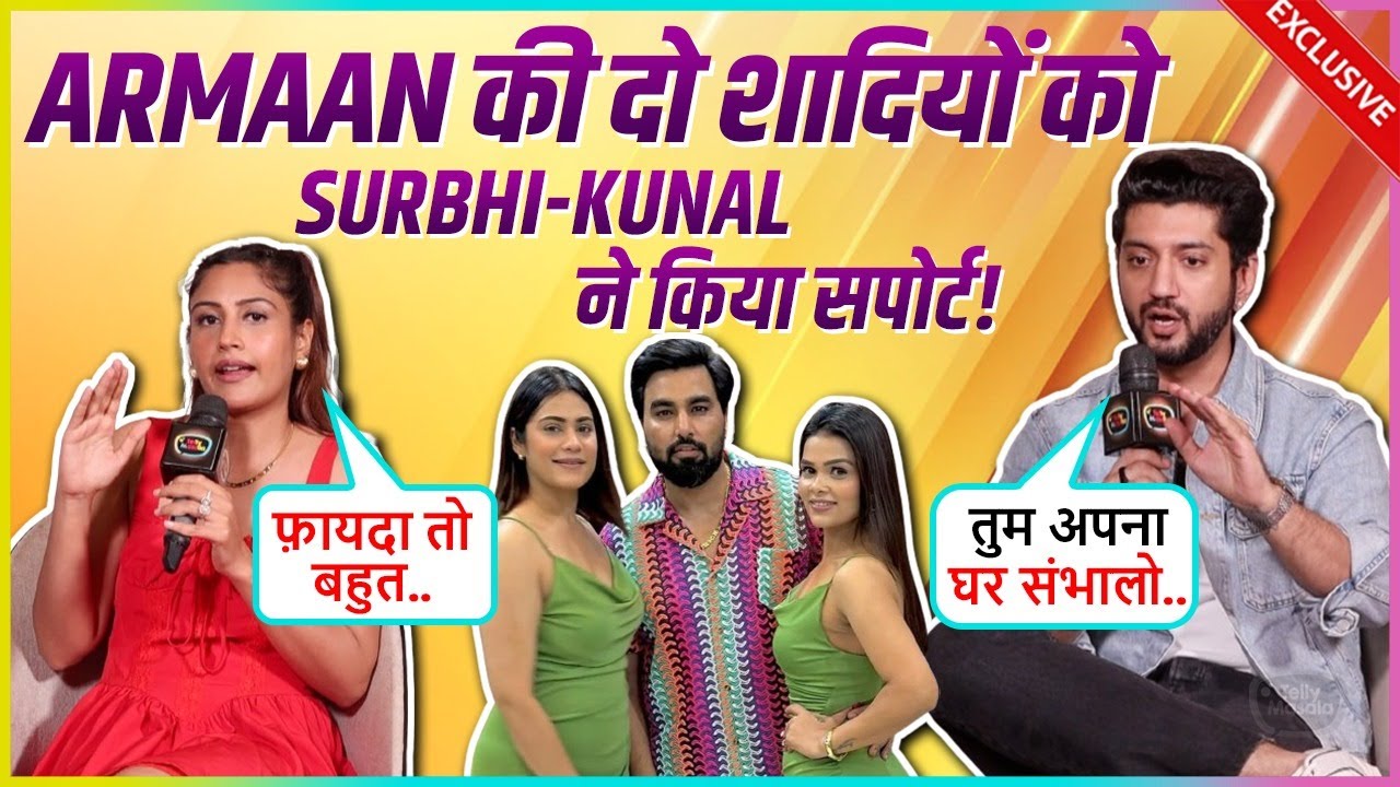 Surbhi Chandna & Kunal Jai Singh's Shocking Reaction On Armaan-Payal-Kritka Promoting Polygamy.
