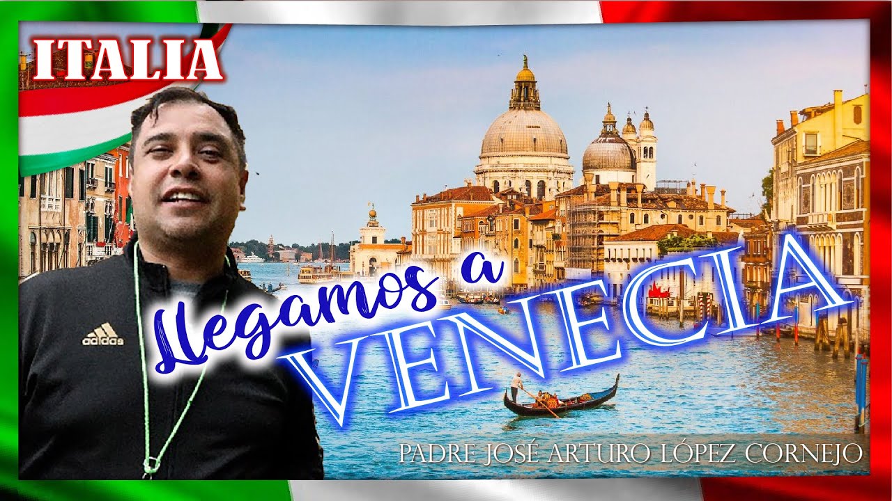 Llegamos a VENECIA - ITALIA - Padre Arturo Cornejo