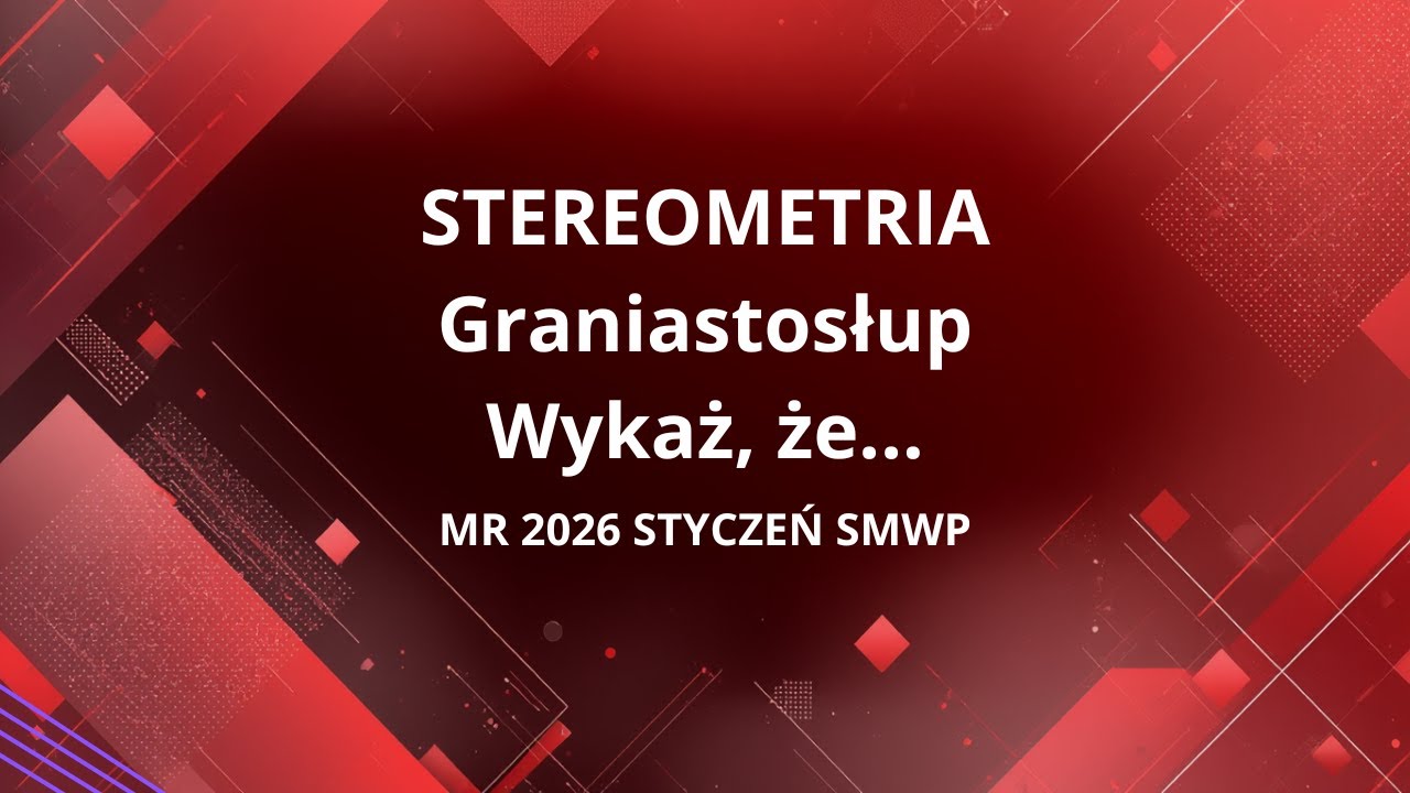 WYKAŻ ŻE.. || STEREOMETRIA || ZADANIE PRZED OPTYMALIZACJĄ || Matura rozszerzona styczeń 2026, SMWP