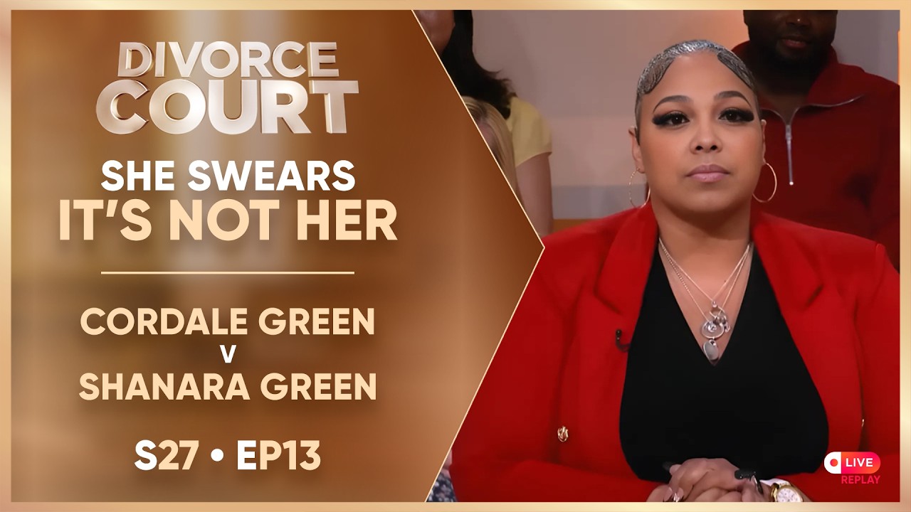 She Swears It’s Not Her: Cordale Green v Shanara Green | S27 Ep. 13 [DC LIVE Replay]