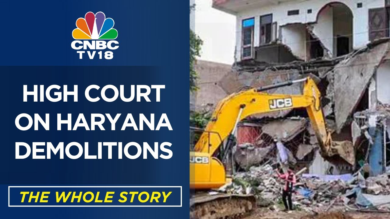 High Court On Demolition Drive In Communal-Violence Hit Haryana | The Whole Story | CNBC TV18
