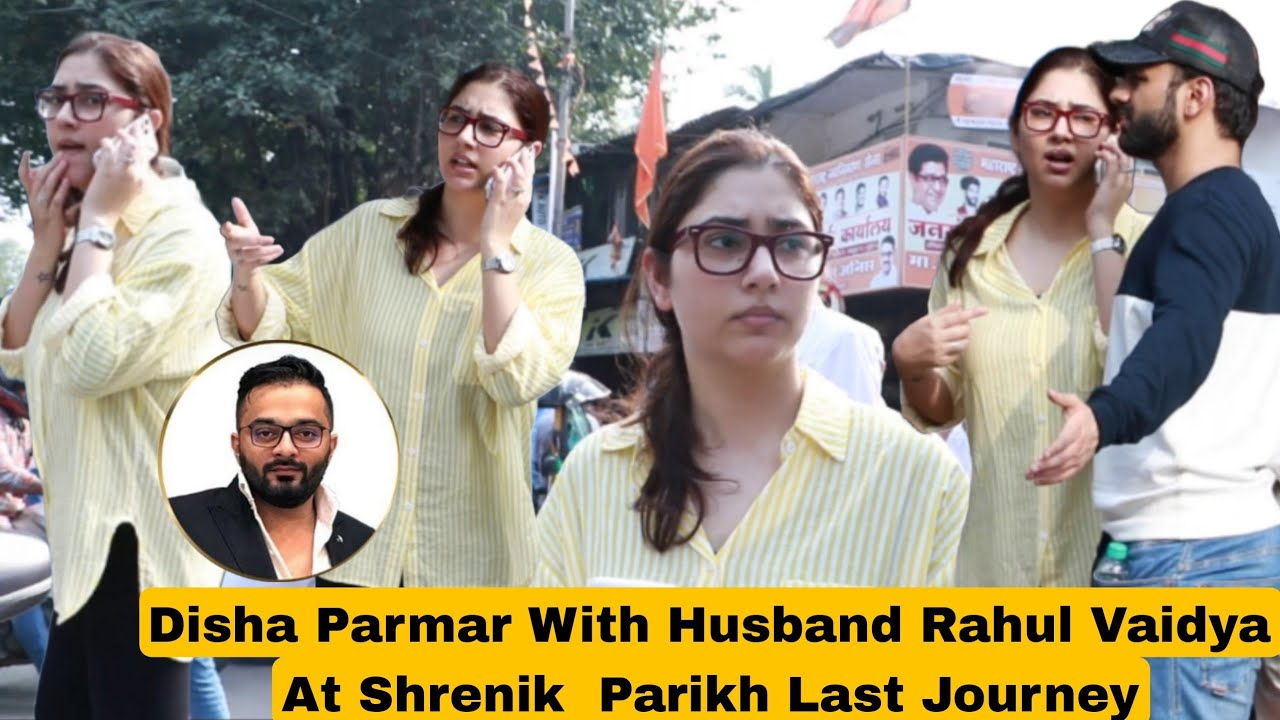Disha Parmar With Husband Rahul Vaidya Arrives At Shrenik Hasmukh Parikh Last Journey