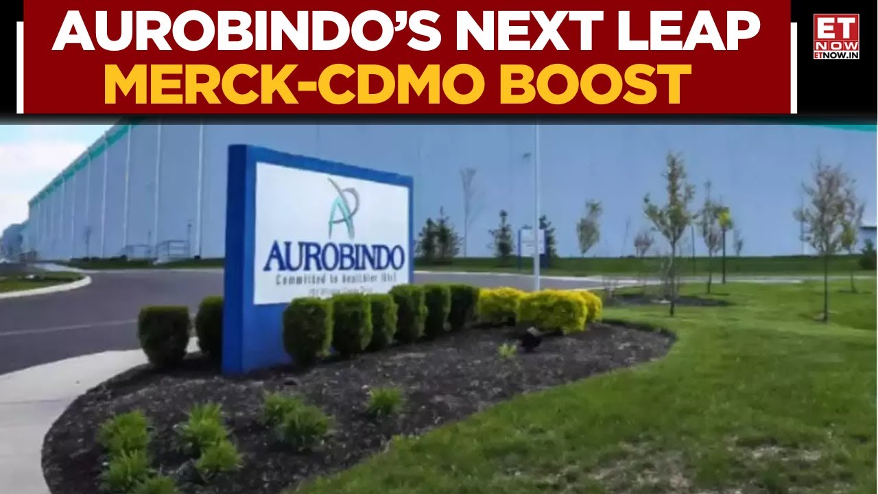 Aurobindo Pharma&rsquo;s Next Big Leap: Merck-CDMO Boost, US Capacity Ramp-Up & FDA Timeline | ET Now