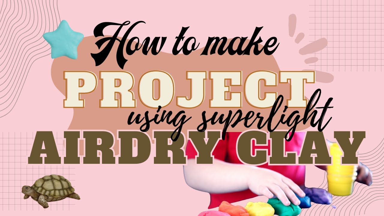 How to Make Project using Superlight Airdry Clay