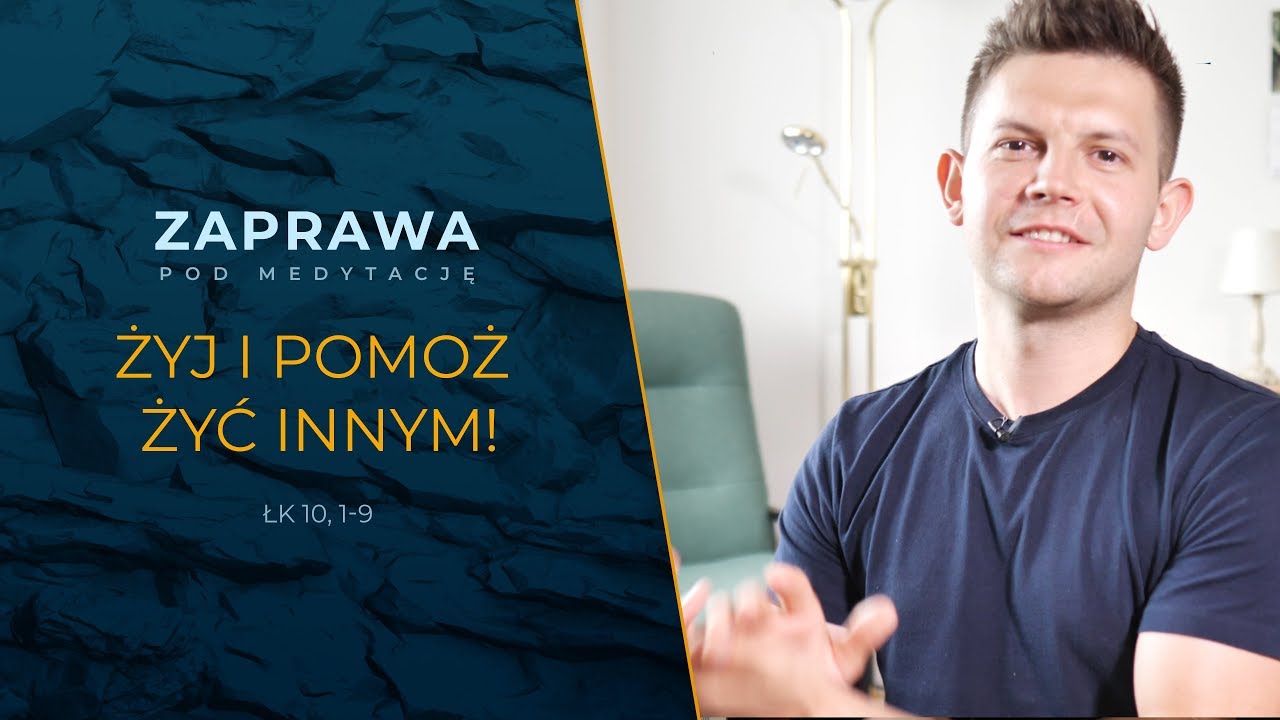 Zaprawa - Żyj i pomóż żyć innym [Łk 10,1-9]