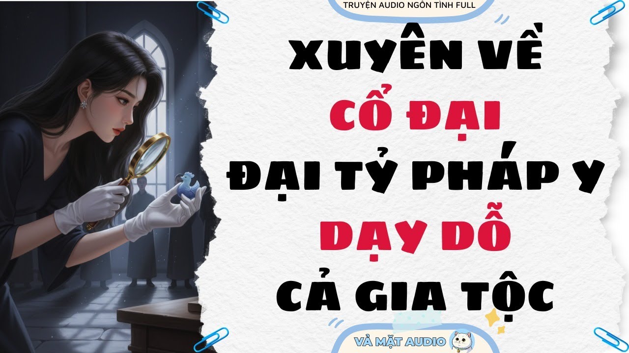 [Truyện Audio Full] XUYÊN VỀ CỔ ĐẠI, ĐẠI TỶ PHÁP Y DẠY DỖ CẢ GIA TỘC | Vả Mặt Audio