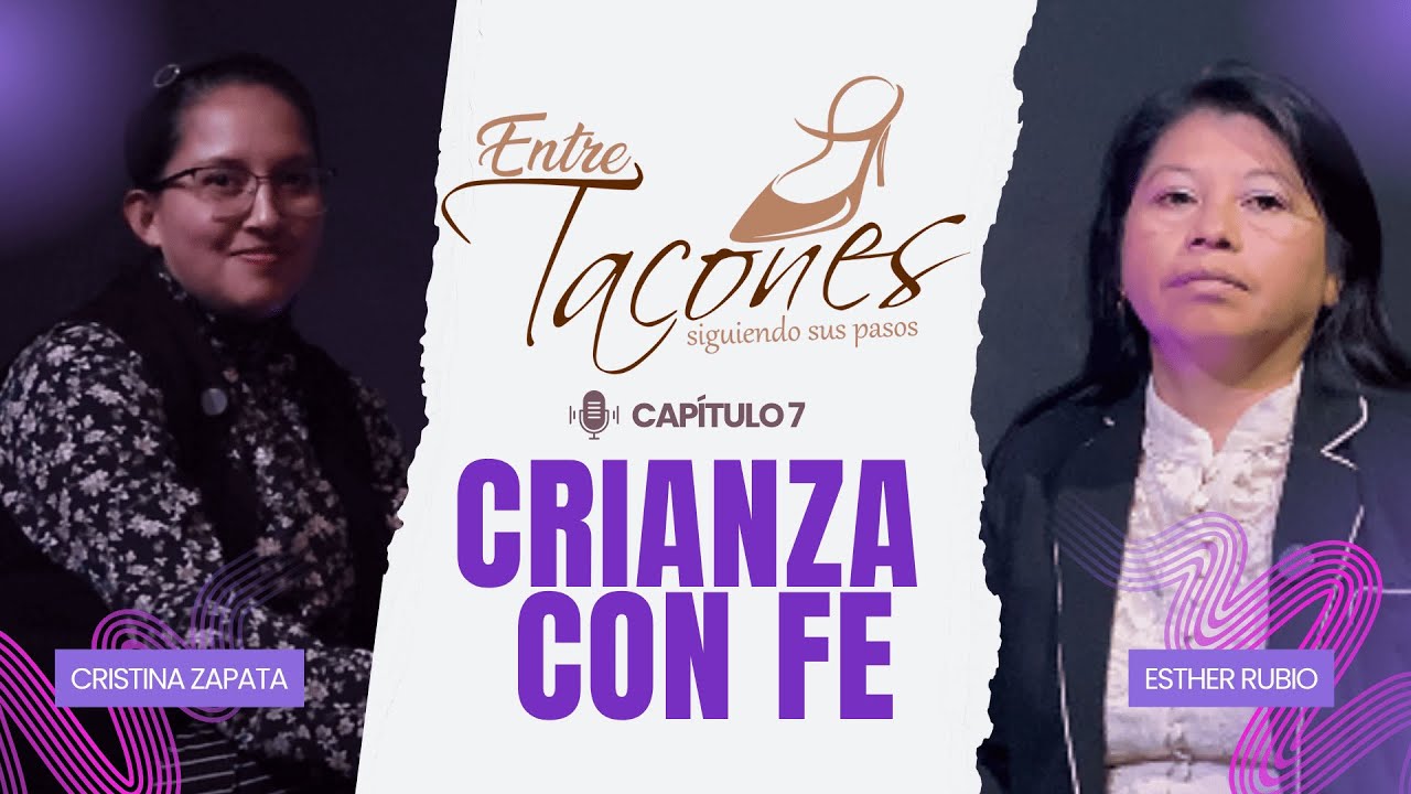 Aprende a criar a un hijo con la ayuda de Jes&uacute;s| Crianza con FE| Ep.7 - Entre Tacones