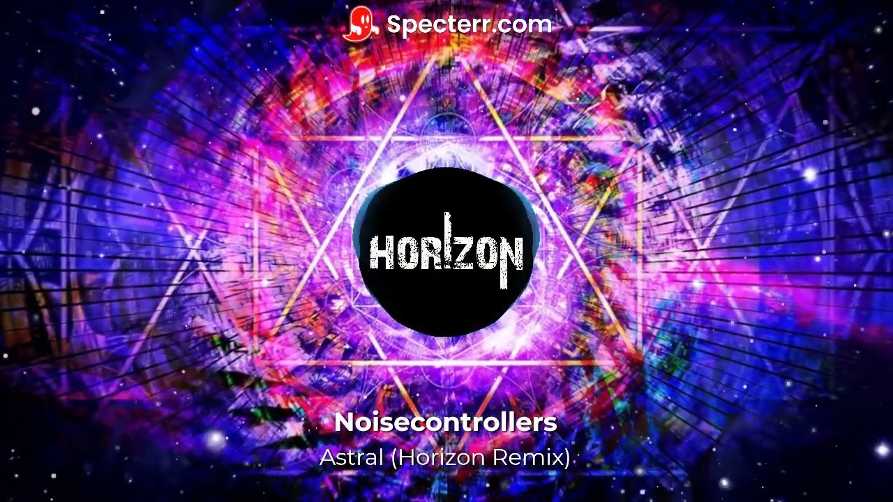 Noisecontrollers - Astral (Horizon Remix)