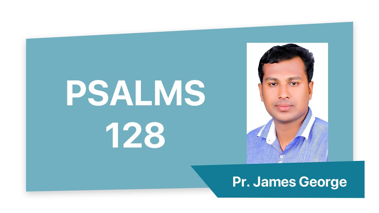 സങ്കീർത്തനങ്ങൾ 128 | Psalms 128 | Malayalam Message by Pr. James George