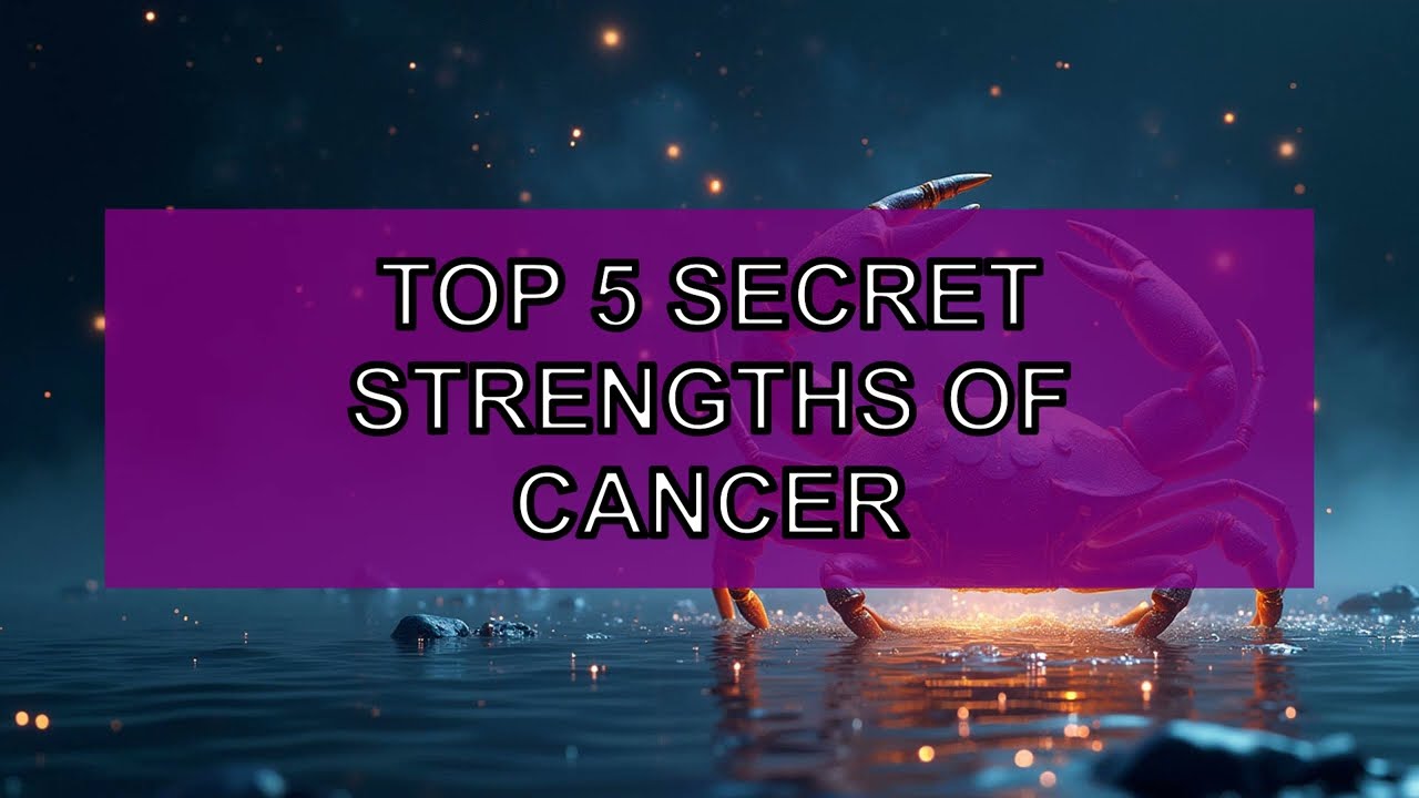 🔥 TOP 5 - The secret strengths of Cancer