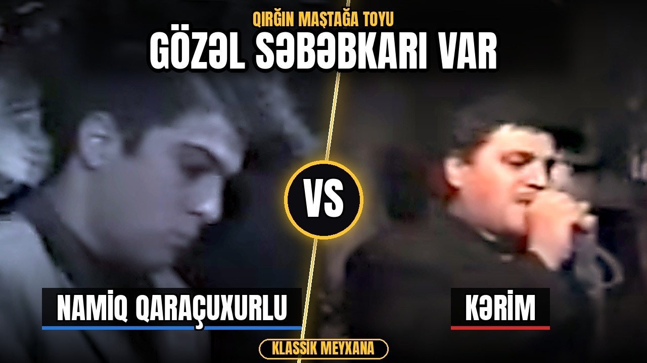 Kərim vs. Namiq Qara&ccedil;uxurlu - G&ouml;zəl səbəbkarı var