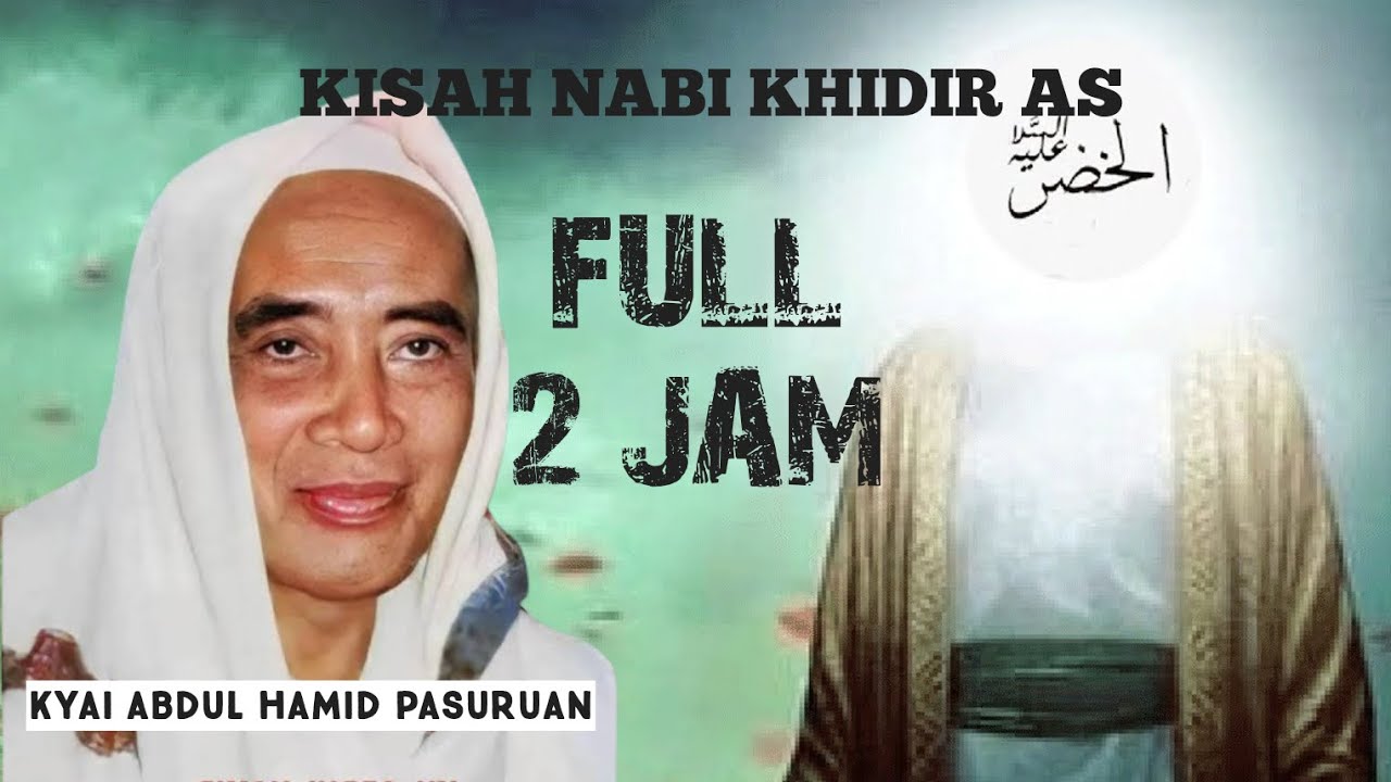 FULL KISAH NABI KHIDIR AS. BERTEMU KH ABDUL HAMID PASURUAN