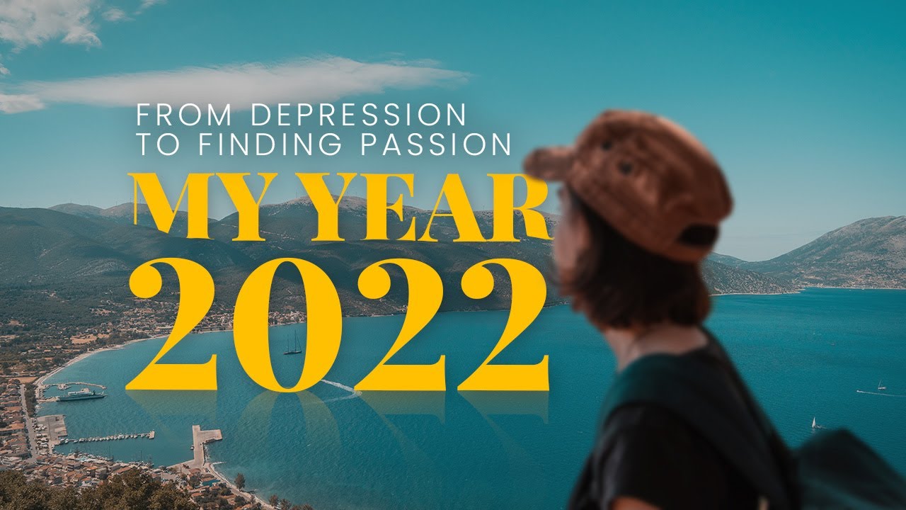 MY YEAR 2022 | From Depression To Finding Passion