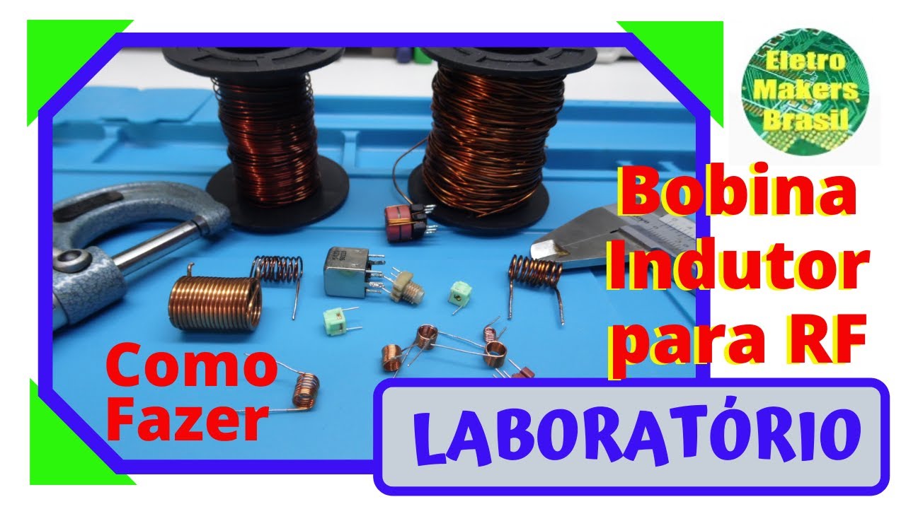 Laboratório 040 - BOBINAS / INDUTORES  Como Fazer !!!