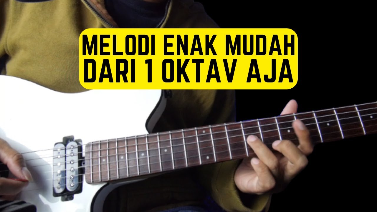 Belajar Membuat Melodi Gitar Sendiri Yang Mudah Tapi Enak Cuma Pakai 1 Oktav Aja