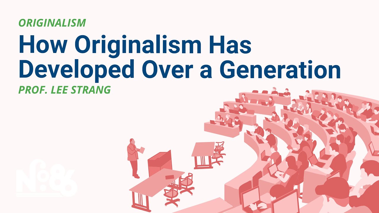 How Originalism Has Developed Over a Generation [No. 86 LECTURE]