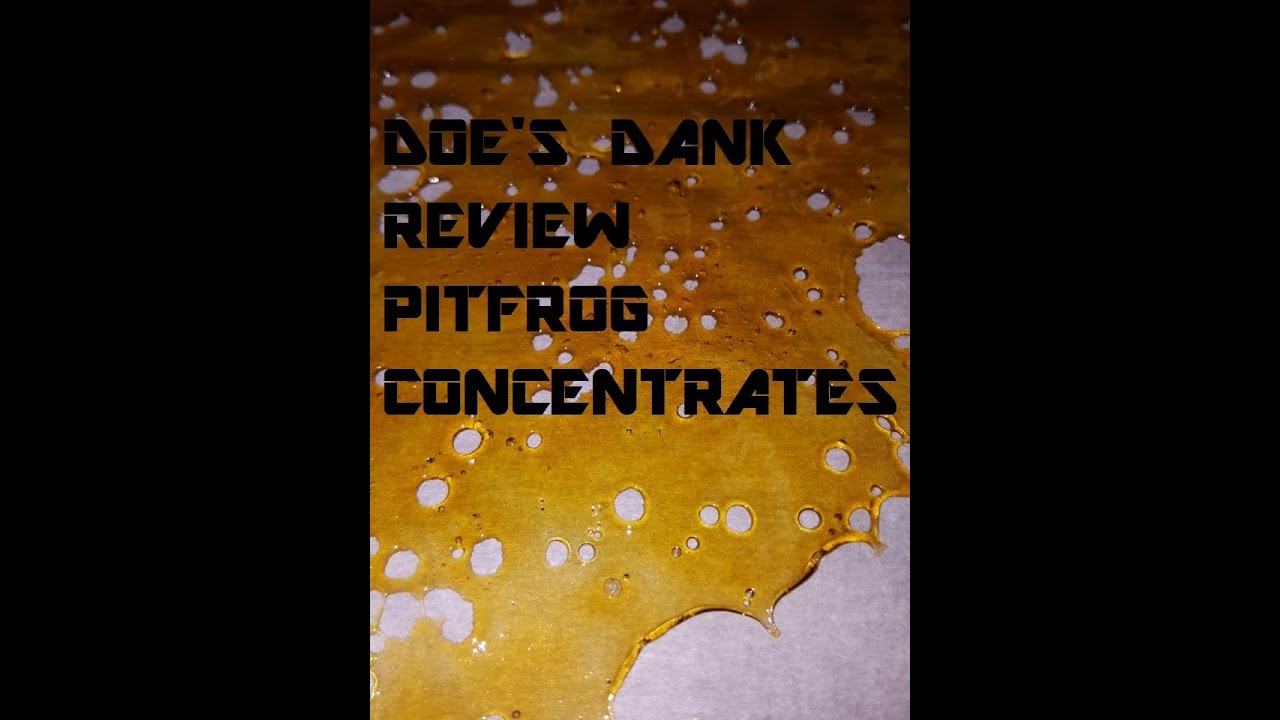DOE'S DANK REVIEW PITFROG CONCENTRATES MOTHERLOAD SHATTER