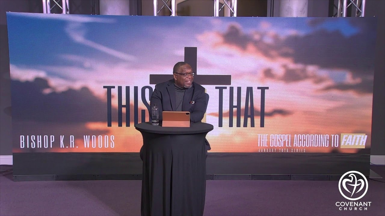 Covenant Church | K.R. Woods | The Gospel According To Faith Series | This And That