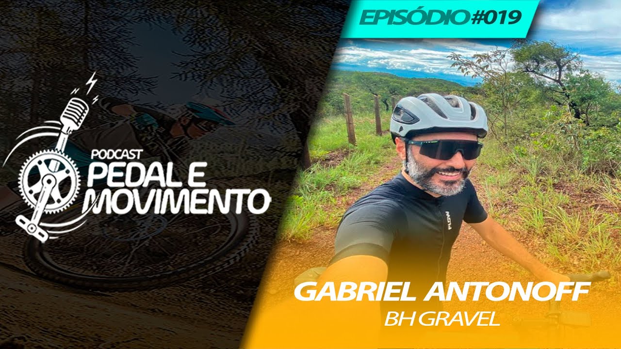 GABRIEL ANTONOFF (BH GRAVEL) - PEDAL E MOVIMENTO #019