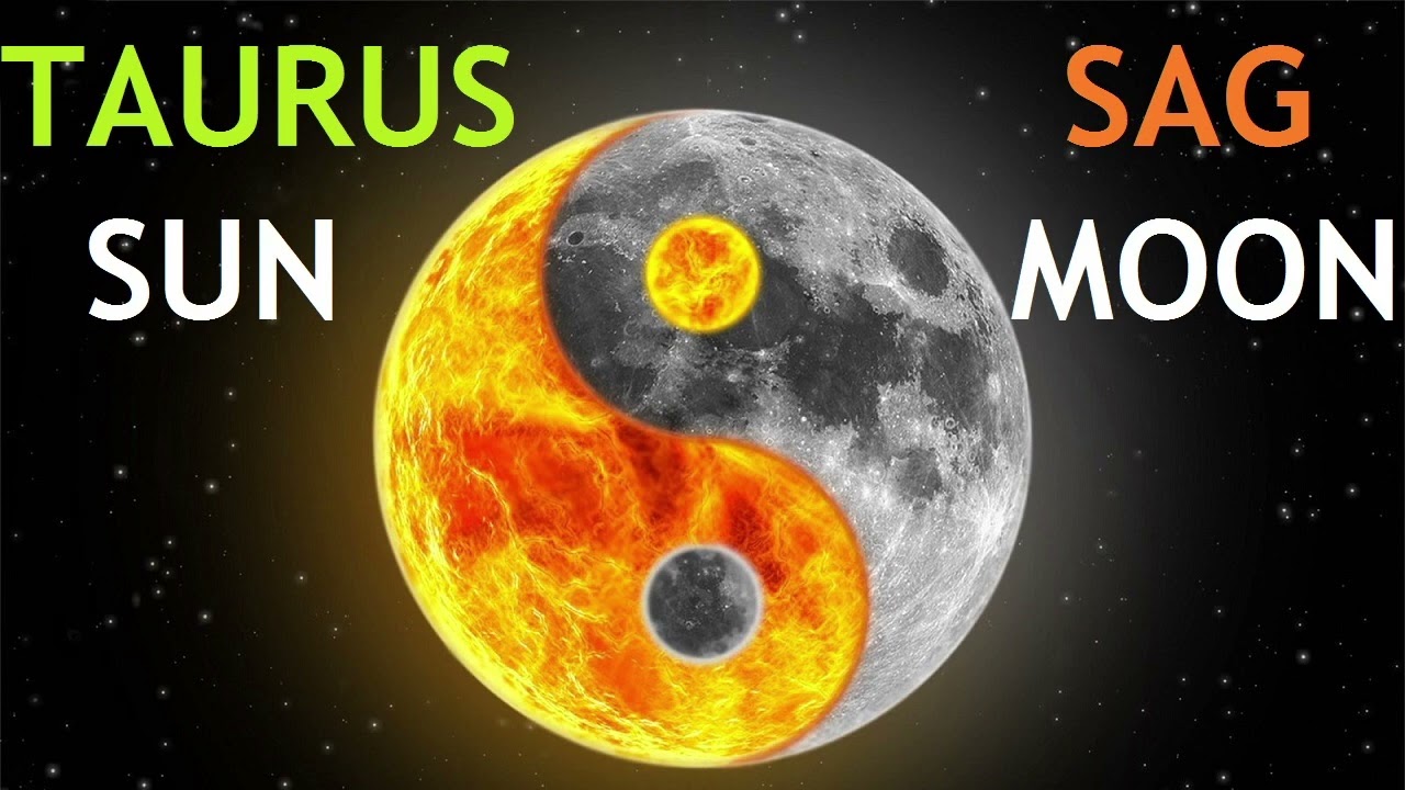 Taurus Sun, Sagittarius Moon