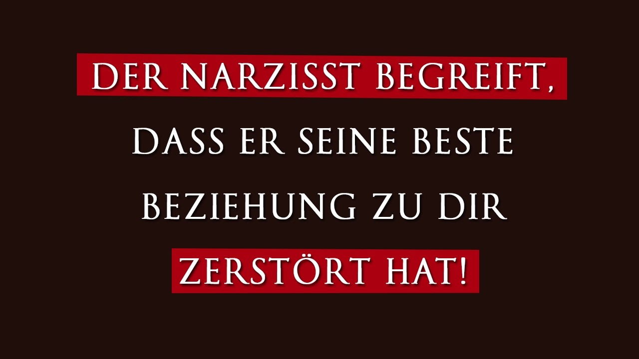 Der Narzisst erkennt, dass er die beste Beziehung zu dir zerstört hat! | Narzissmus