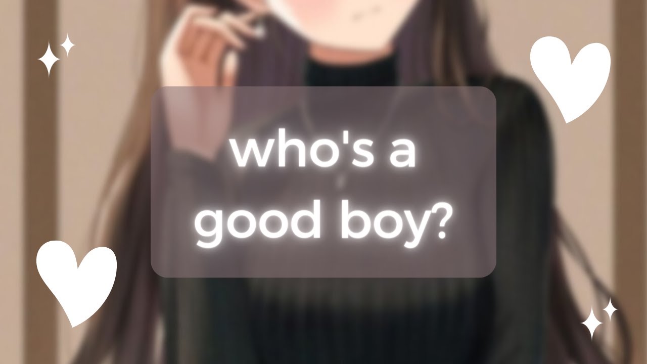ASMR~  who's a good boy? ♡