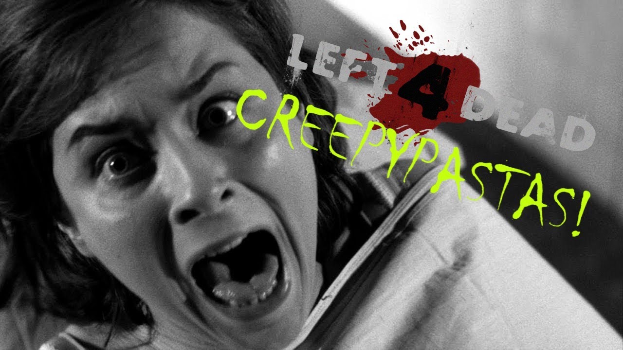 Reading Left 4 Dead Creepypastas...