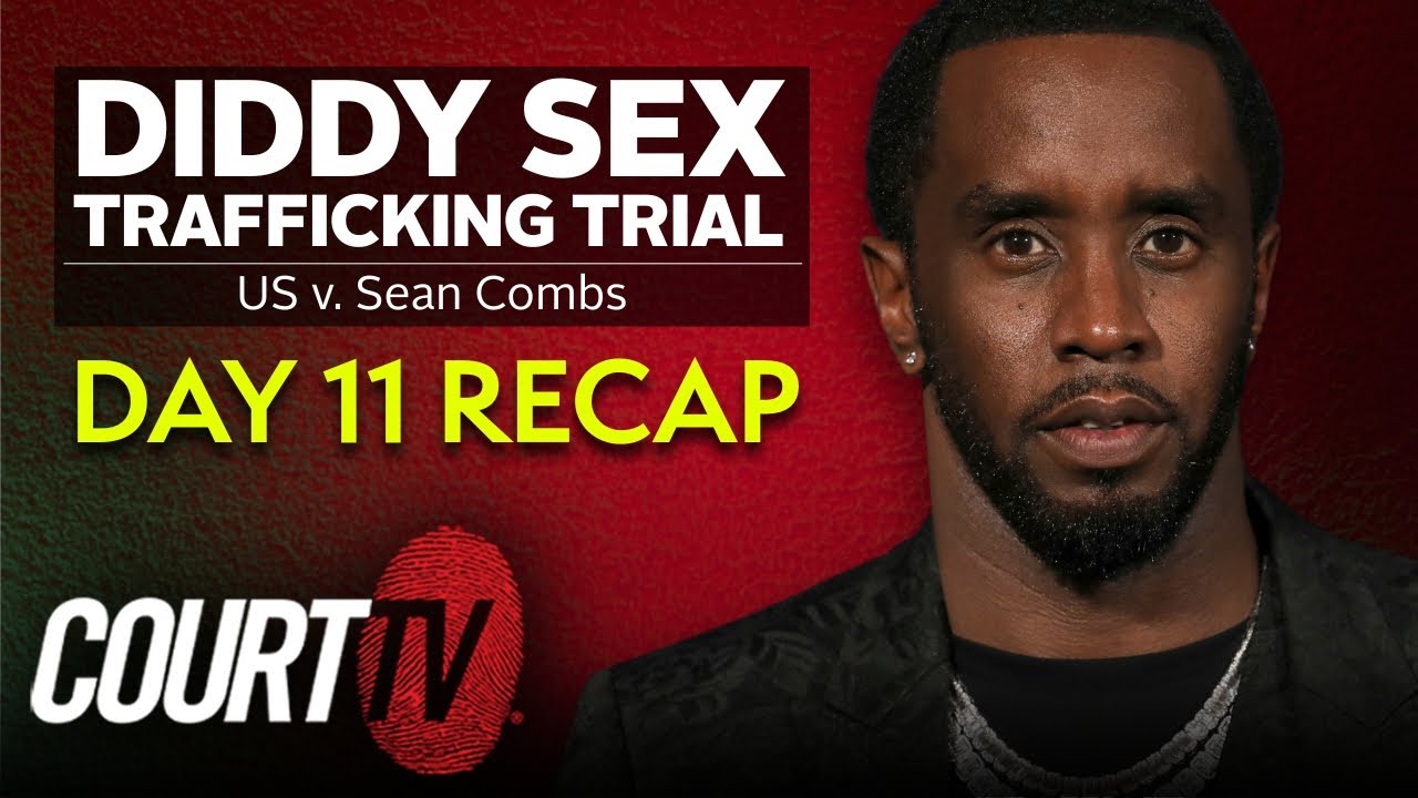 Diddy Sex Trafficking Trial: Day 11 Recap